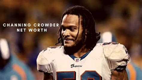 channing crowder career earnings|Channing Crowder 